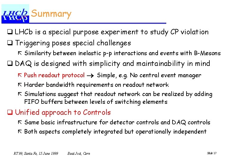 Summary q LHCb is a special purpose experiment to study CP violation q Triggering