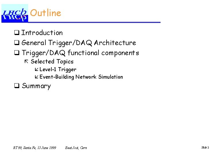 Outline q Introduction q General Trigger/DAQ Architecture q Trigger/DAQ functional components ã Selected Topics