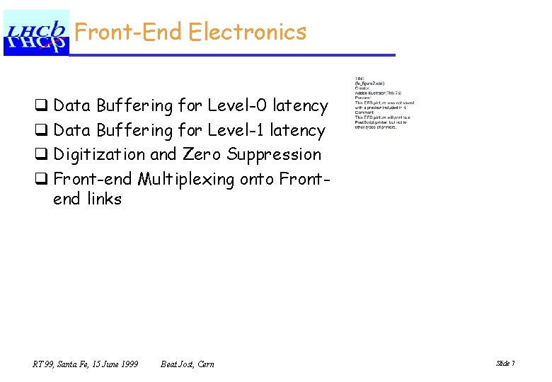 Front-End Electronics q Data Buffering for Level-0 latency q Data Buffering for Level-1 latency