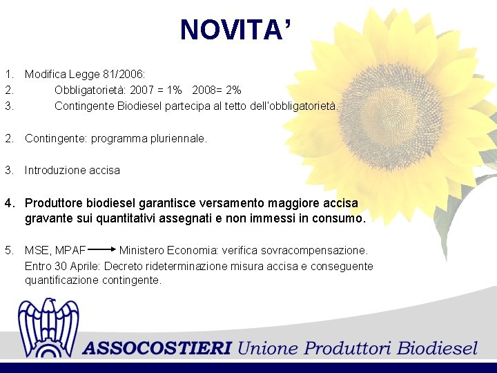 NOVITA’ 1. Modifica Legge 81/2006: 2. Obbligatorietà: 2007 = 1% 2008= 2% 3. Contingente