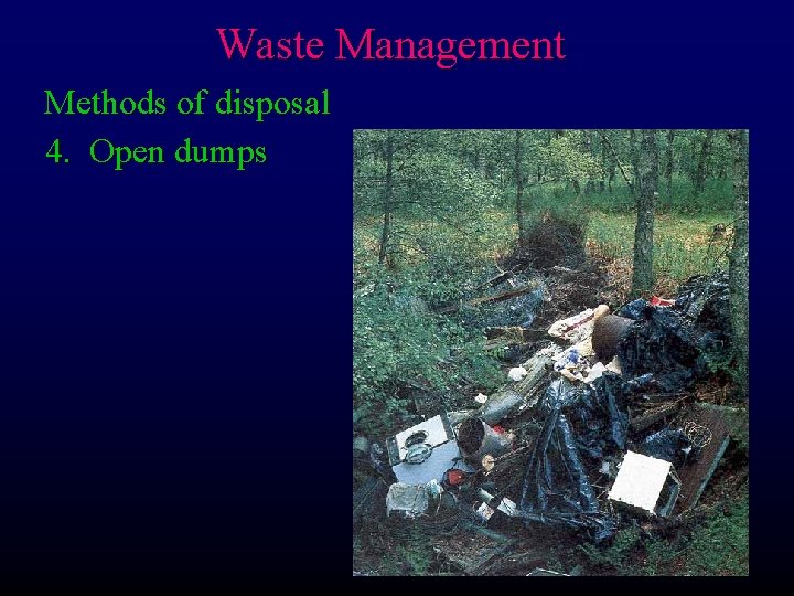 Waste Management Methods of disposal 4. Open dumps 