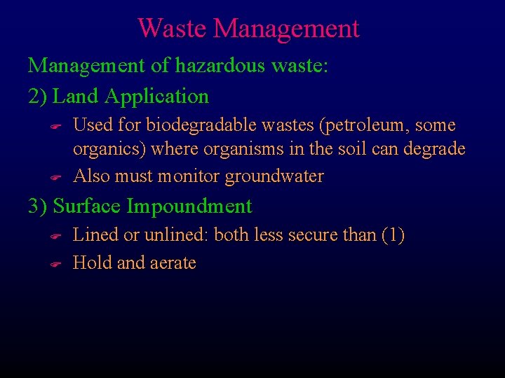 Waste Management of hazardous waste: 2) Land Application F F Used for biodegradable wastes