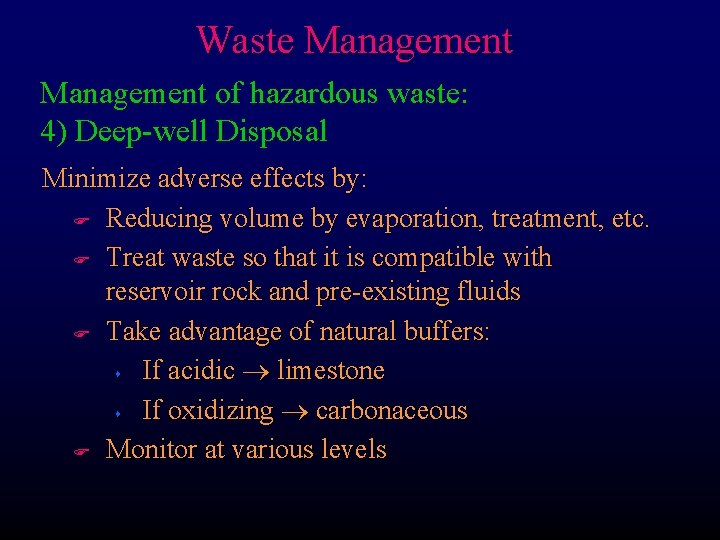 Waste Management of hazardous waste: 4) Deep-well Disposal Minimize adverse effects by: F Reducing