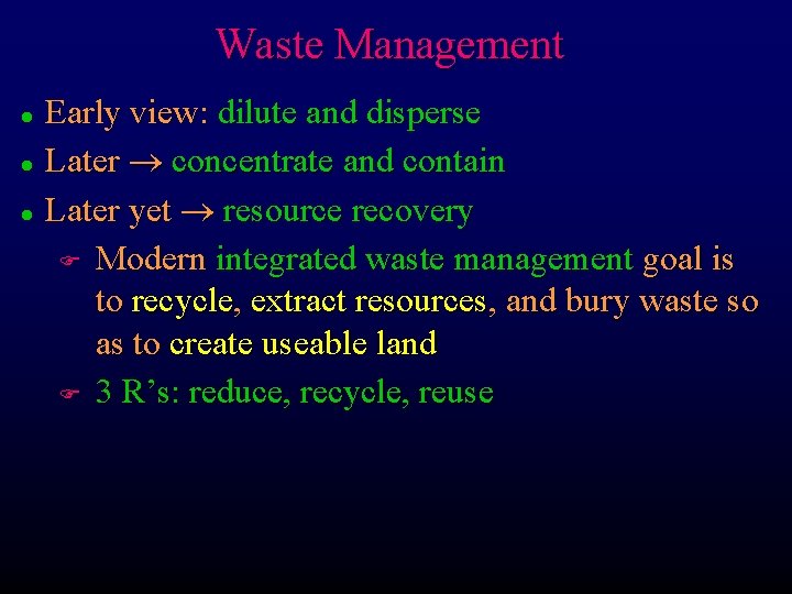 Waste Management l l l Early view: dilute and disperse Later concentrate and contain