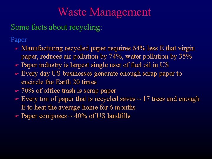 Waste Management Some facts about recycling: Paper F Manufacturing recycled paper requires 64% less