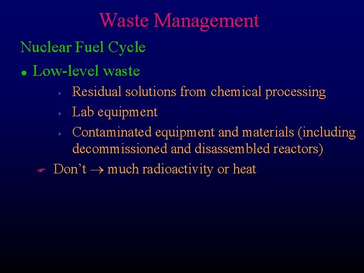 Waste Management Nuclear Fuel Cycle l Low-level waste Residual solutions from chemical processing s