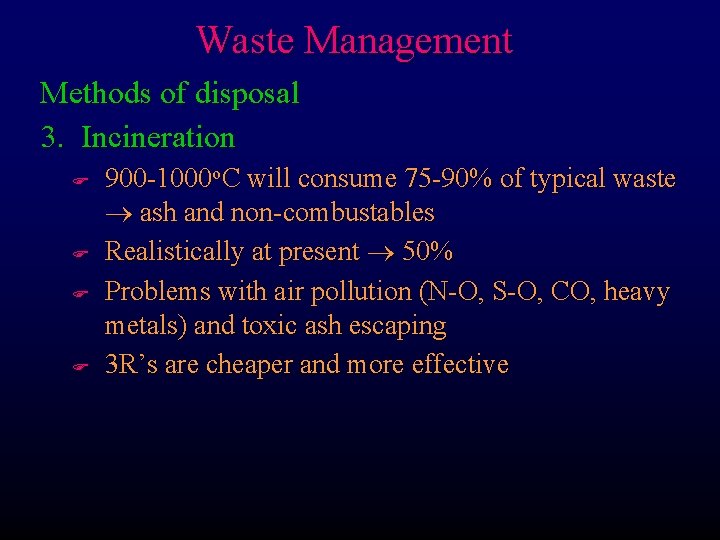 Waste Management Methods of disposal 3. Incineration F F 900 -1000 o. C will