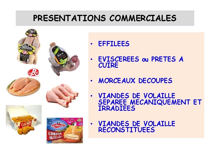 PRESENTATIONS COMMERCIALES • EFFILEES • EVISCEREES ou PRETES A CUIRE • MORCEAUX DECOUPES •