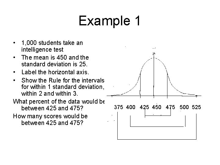 Example 1 • 1, 000 students take an intelligence test • The mean is