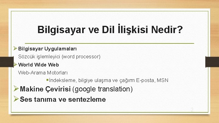 Bilgisayar ve Dil İlişkisi Nedir? Ø Bilgisayar Uygulamaları Sözcük işlemleyici (word processor) Ø World