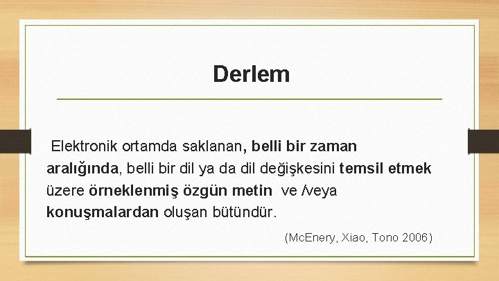 Derlem Elektronik ortamda saklanan, belli bir zaman aralığında, belli bir dil ya da dil