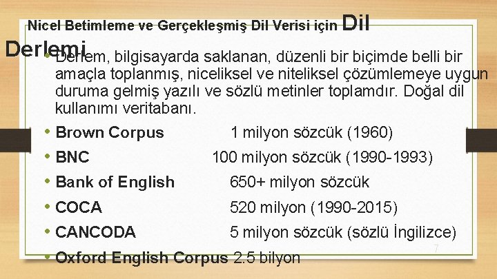 Nicel Betimleme ve Gerçekleşmiş Dil Verisi için Dil Derlemi • Derlem, bilgisayarda saklanan, düzenli