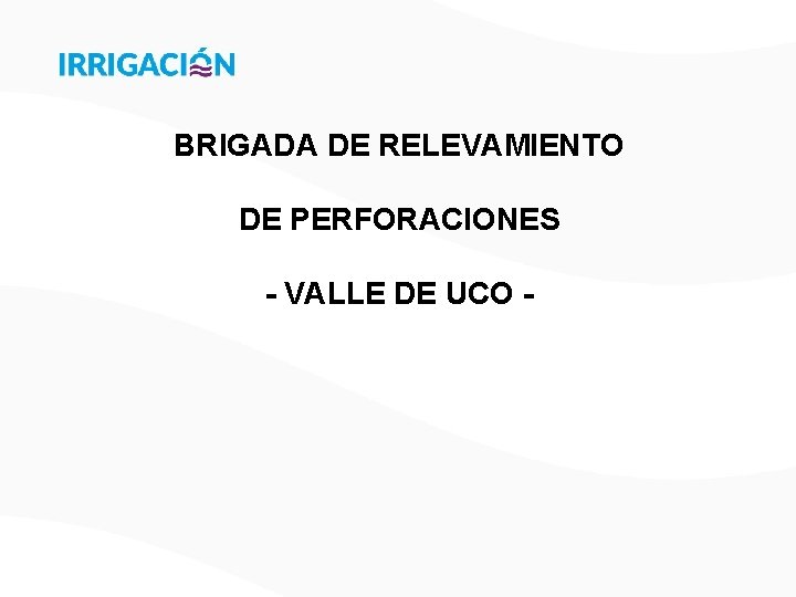 BRIGADA DE RELEVAMIENTO DE PERFORACIONES - VALLE DE UCO - 