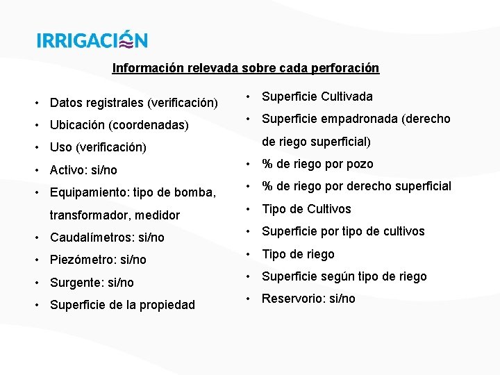 Información relevada sobre cada perforación • Datos registrales (verificación) • Superficie Cultivada • Ubicación