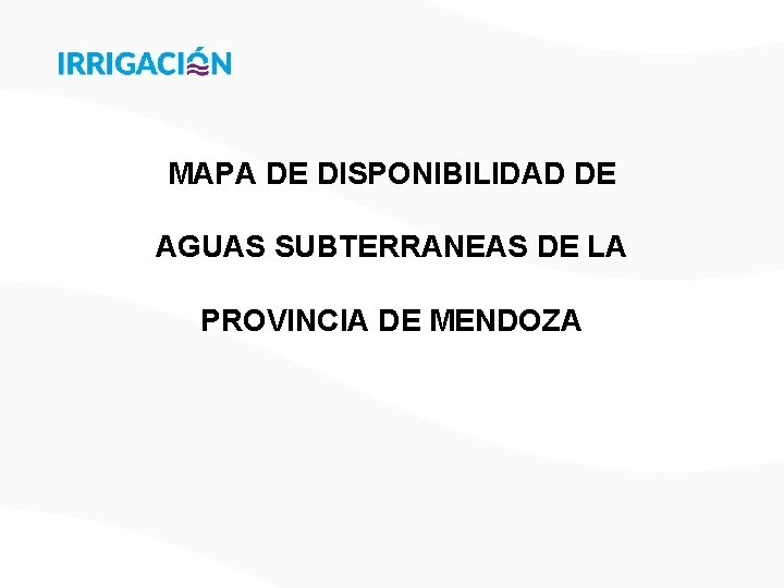 MAPA DE DISPONIBILIDAD DE AGUAS SUBTERRANEAS DE LA PROVINCIA DE MENDOZA 