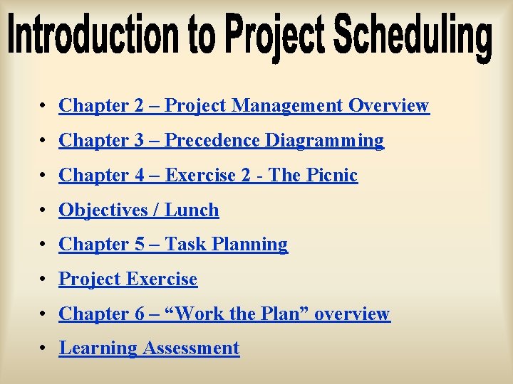  • Chapter 2 – Project Management Overview • Chapter 3 – Precedence Diagramming
