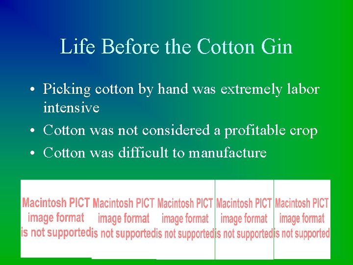 Life Before the Cotton Gin • Picking cotton by hand was extremely labor intensive