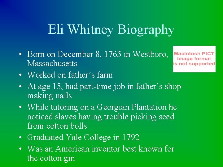 Eli Whitney Biography • Born on December 8, 1765 in Westboro, Massachusetts • Worked