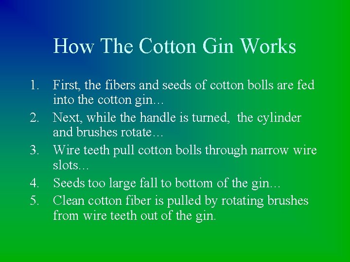 How The Cotton Gin Works 1. First, the fibers and seeds of cotton bolls