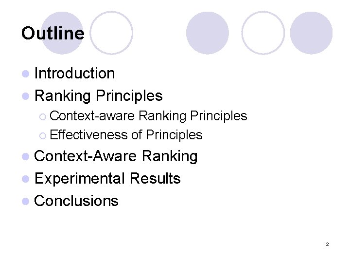 Outline l Introduction l Ranking Principles ¡ Context-aware Ranking Principles ¡ Effectiveness of Principles