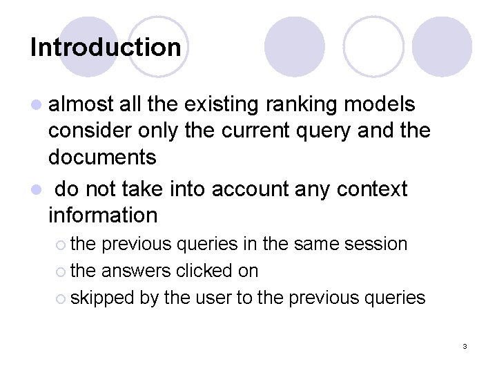 Introduction l almost all the existing ranking models consider only the current query and