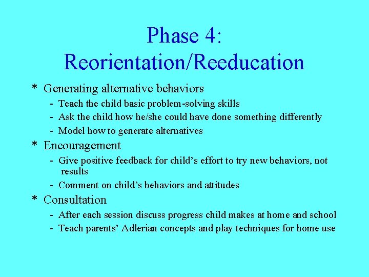 Phase 4: Reorientation/Reeducation * Generating alternative behaviors - Teach the child basic problem-solving skills