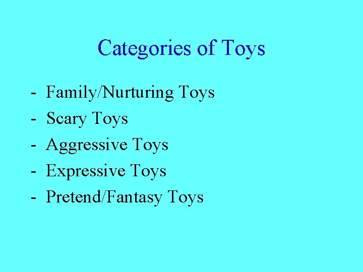 Categories of Toys - Family/Nurturing Toys - Scary Toys - Aggressive Toys - Expressive