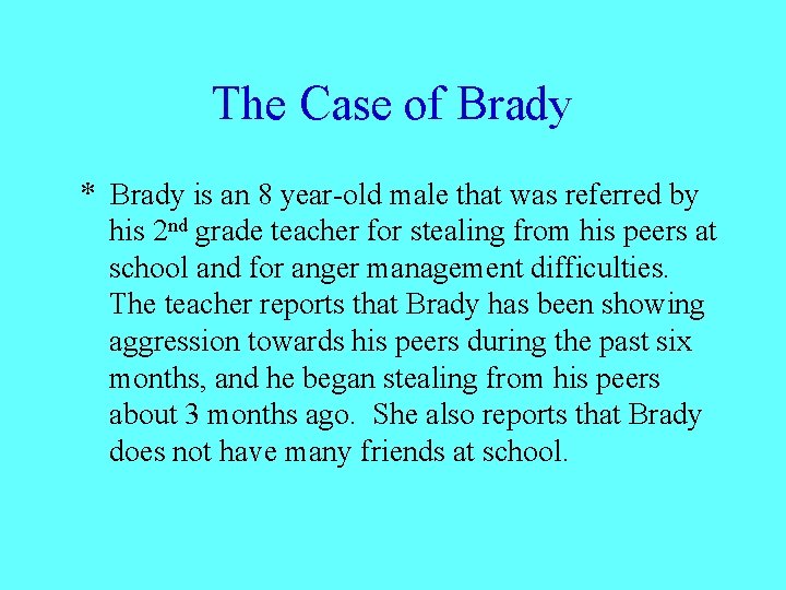 The Case of Brady * Brady is an 8 year-old male that was referred