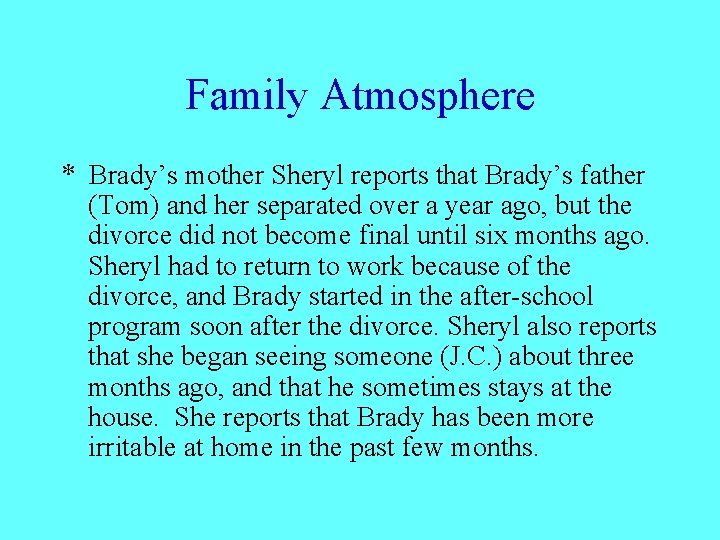 Family Atmosphere * Brady’s mother Sheryl reports that Brady’s father (Tom) and her separated