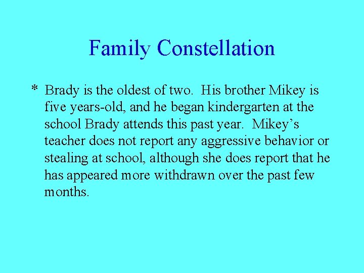 Family Constellation * Brady is the oldest of two. His brother Mikey is five