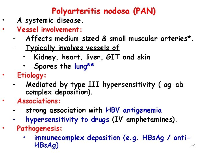  • • • Polyarteritis nodosa (PAN) A systemic disease. Vessel involvement: – Affects