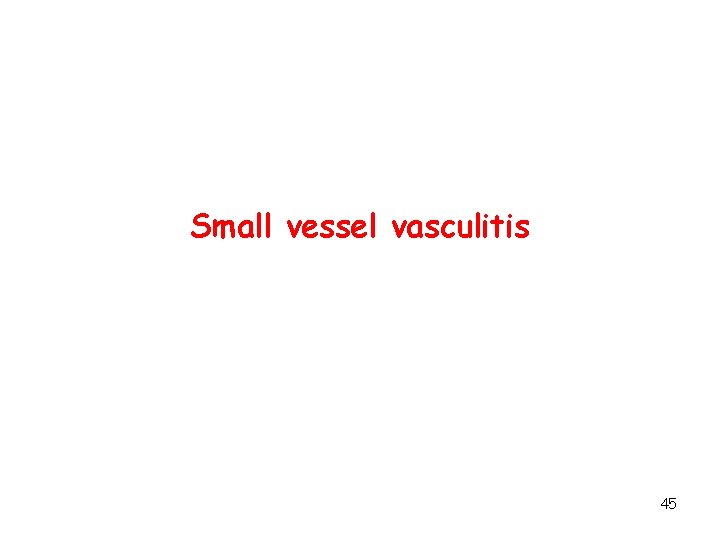 Small vessel vasculitis 45 