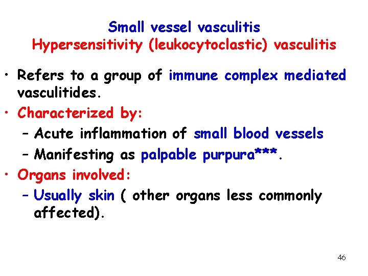 Small vessel vasculitis Hypersensitivity (leukocytoclastic) vasculitis • Refers to a group of immune complex