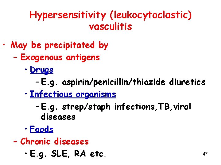 Hypersensitivity (leukocytoclastic) vasculitis • May be precipitated by – Exogenous antigens • Drugs –