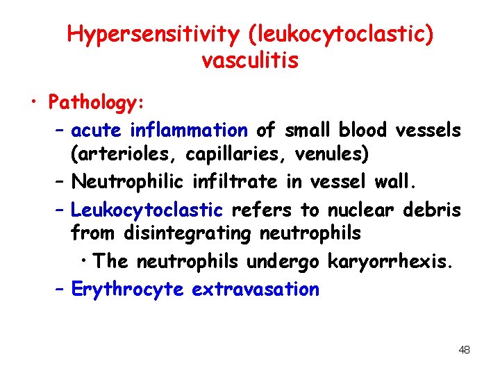 Hypersensitivity (leukocytoclastic) vasculitis • Pathology: – acute inflammation of small blood vessels (arterioles, capillaries,