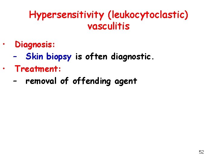 Hypersensitivity (leukocytoclastic) vasculitis • Diagnosis: – Skin biopsy is often diagnostic. • Treatment: –