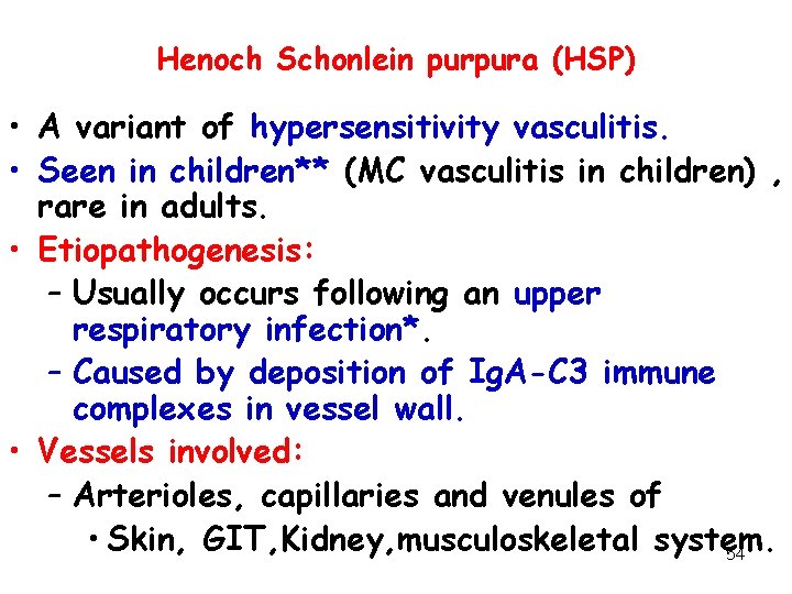 Henoch Schonlein purpura (HSP) • A variant of hypersensitivity vasculitis. • Seen in children**