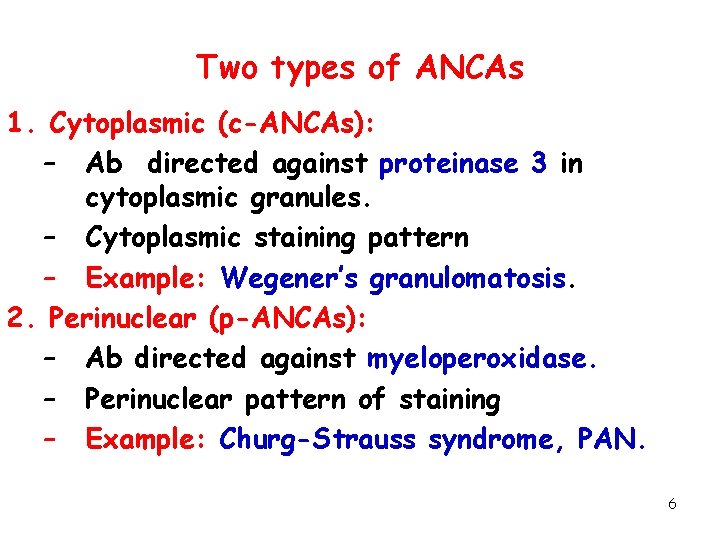 Two types of ANCAs 1. Cytoplasmic (c-ANCAs): – Ab directed against proteinase 3 in
