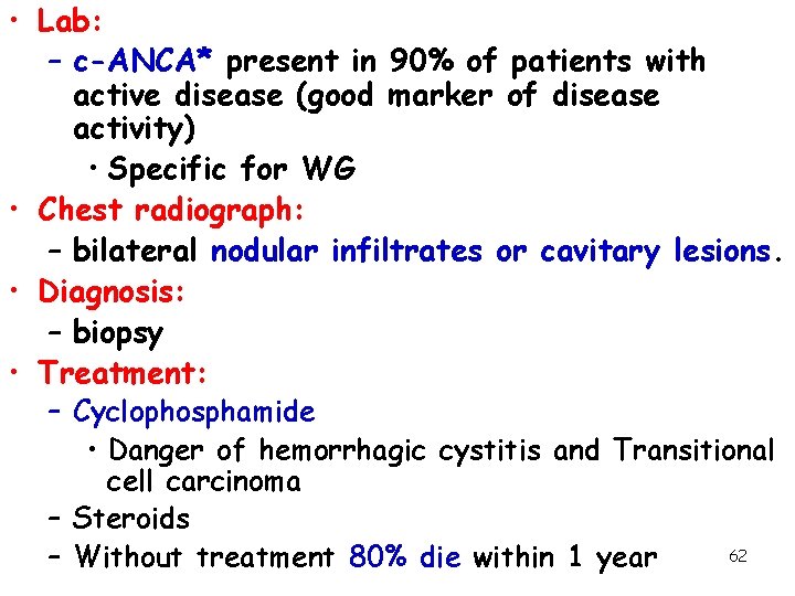  • Lab: – c-ANCA* present in 90% of patients with active disease (good