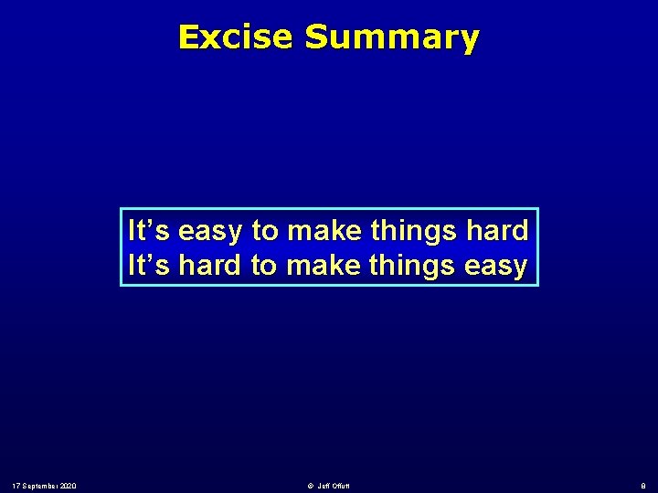 Excise Summary It’s easy to make things hard It’s hard to make things easy