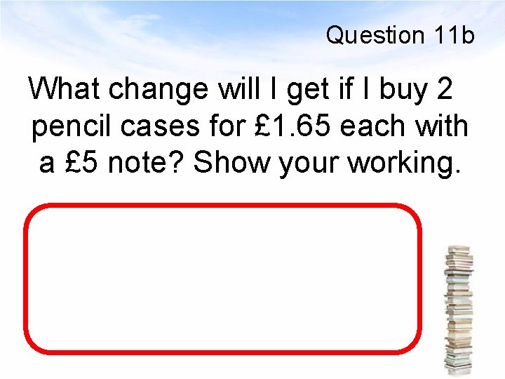 Question 11 b What change will I get if I buy 2 pencil cases