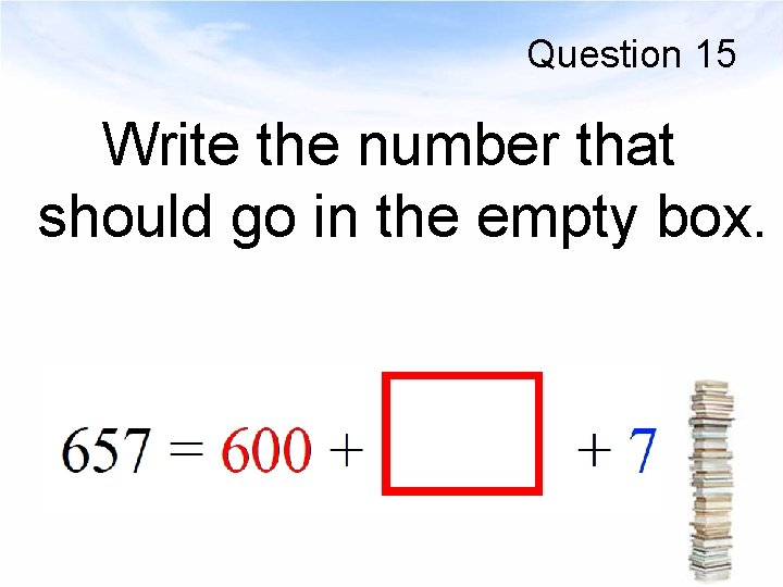 Question 15 Write the number that should go in the empty box. 