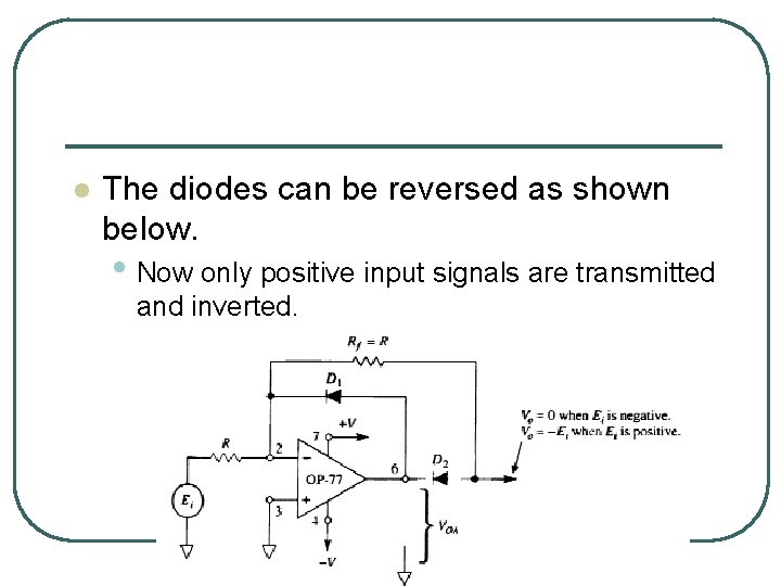 l The diodes can be reversed as shown below. • Now only positive input