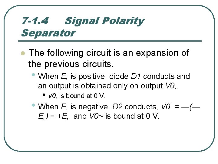 7 -1. 4 Signal Polarity Separator l The following circuit is an expansion of
