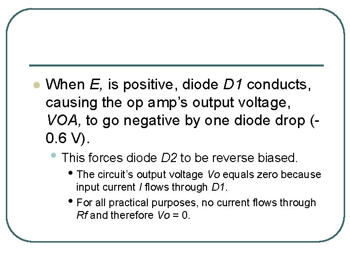 l When E, is positive, diode D 1 conducts, causing the op amp’s output