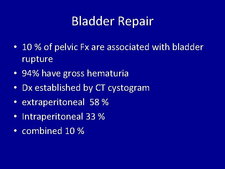 Bladder Repair • 10 % of pelvic Fx are associated with bladder rupture •