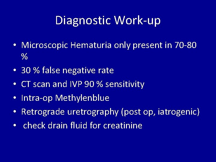 Diagnostic Work-up • Microscopic Hematuria only present in 70 -80 % • 30 %