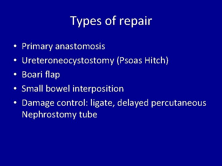 Types of repair • • • Primary anastomosis Ureteroneocystostomy (Psoas Hitch) Boari flap Small