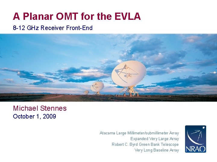 A Planar OMT for the EVLA 8 -12 GHz Receiver Front-End Michael Stennes October