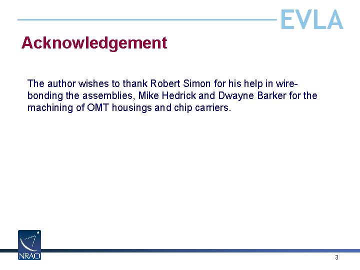 Acknowledgement EVLA The author wishes to thank Robert Simon for his help in wirebonding